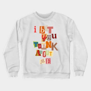 I bet you think about me Crewneck Sweatshirt